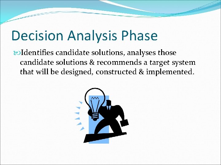 Decision Analysis Phase Identifies candidate solutions, analyses those candidate solutions & recommends a target