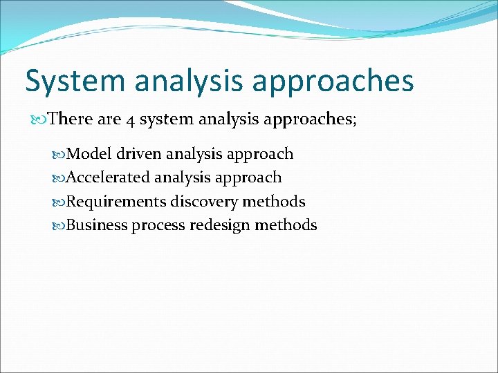 System analysis approaches There are 4 system analysis approaches; Model driven analysis approach Accelerated