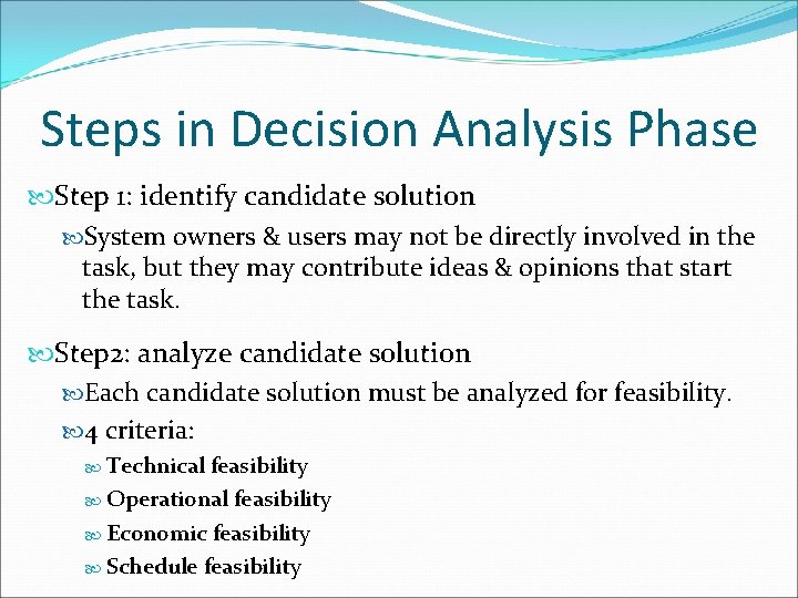 Steps in Decision Analysis Phase Step 1: identify candidate solution System owners & users