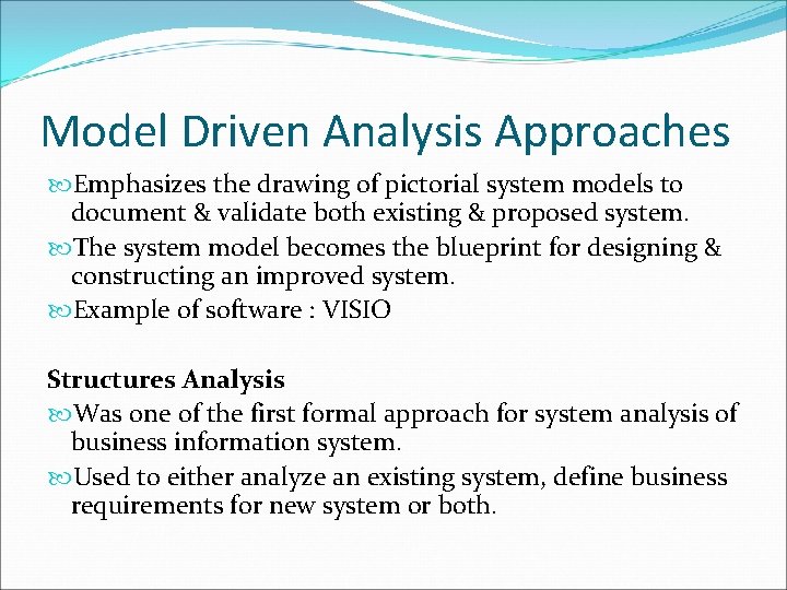 Model Driven Analysis Approaches Emphasizes the drawing of pictorial system models to document &