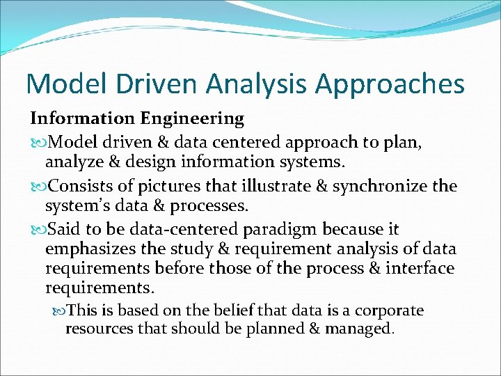 Model Driven Analysis Approaches Information Engineering Model driven & data centered approach to plan,