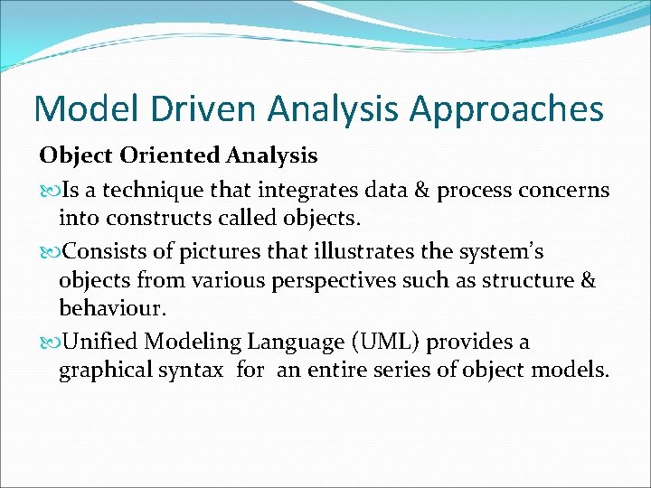 Model Driven Analysis Approaches Object Oriented Analysis Is a technique that integrates data &