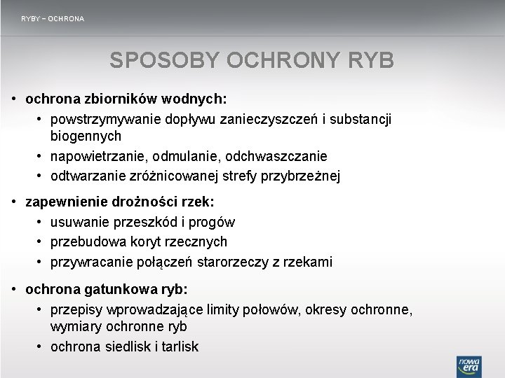 RYBY − OCHRONA SPOSOBY OCHRONY RYB • ochrona zbiorników wodnych: • powstrzymywanie dopływu zanieczyszczeń