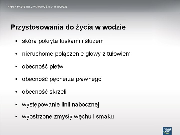 RYBY − PRZYSTOSOWANIA DO ŻYCIA W WODZIE Przystosowania do życia w wodzie • skóra