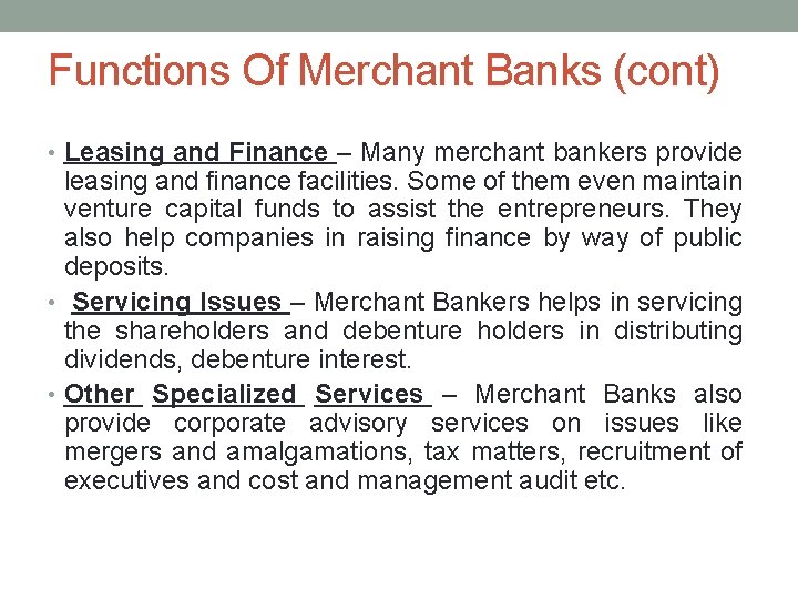 Functions Of Merchant Banks (cont) • Leasing and Finance – Many merchant bankers provide