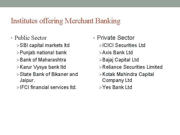 Institutes offering Merchant Banking • Public Sector ØSBI capital markets ltd ØPunjab national bank