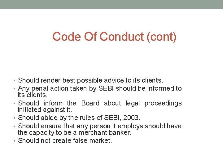 Code Of Conduct (cont) • Should render best possible advice to its clients. •