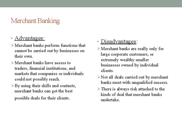 Merchant Banking • Advantages: Ø Merchant banks perform functions that cannot be carried out