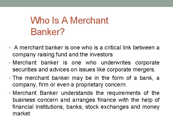 Who Is A Merchant Banker? • A merchant banker is one who is a