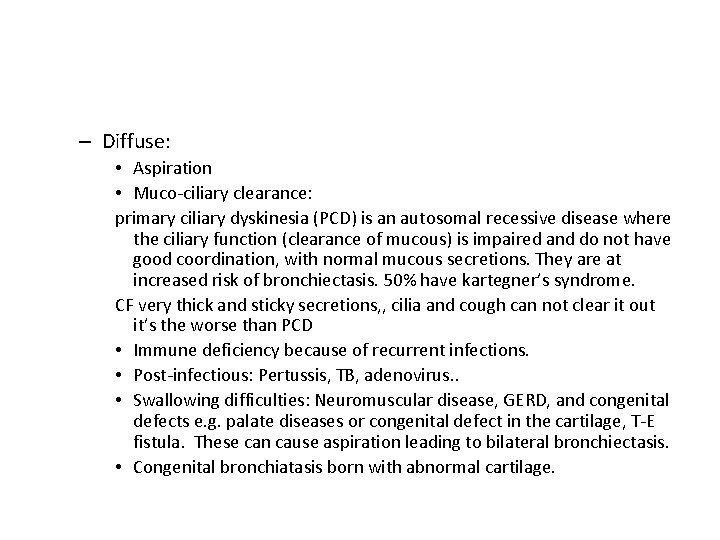 – Diffuse: • Aspiration • Muco-ciliary clearance: primary ciliary dyskinesia (PCD) is an autosomal