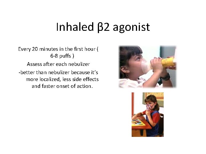 Inhaled β 2 agonist Every 20 minutes in the first hour ( 6 -8