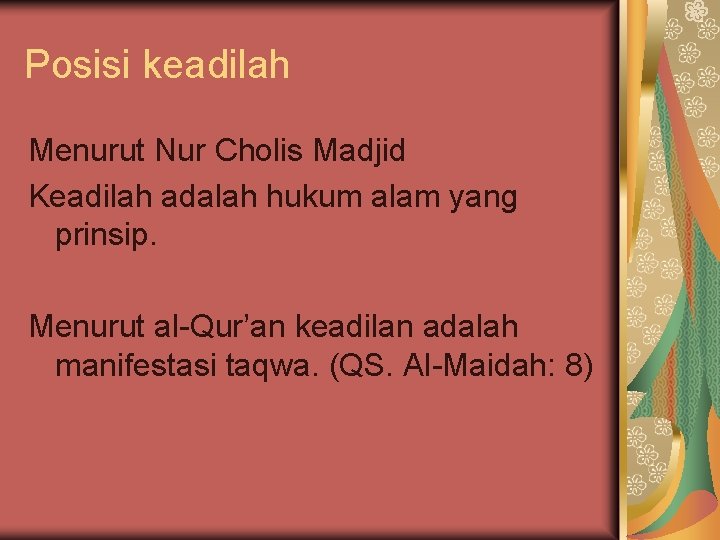 Posisi keadilah Menurut Nur Cholis Madjid Keadilah adalah hukum alam yang prinsip. Menurut al-Qur’an