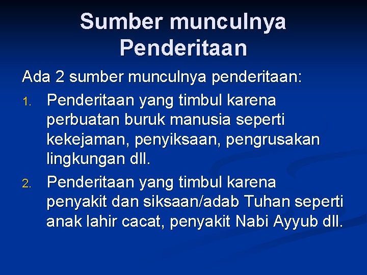 Sumber munculnya Penderitaan Ada 2 sumber munculnya penderitaan: 1. Penderitaan yang timbul karena perbuatan