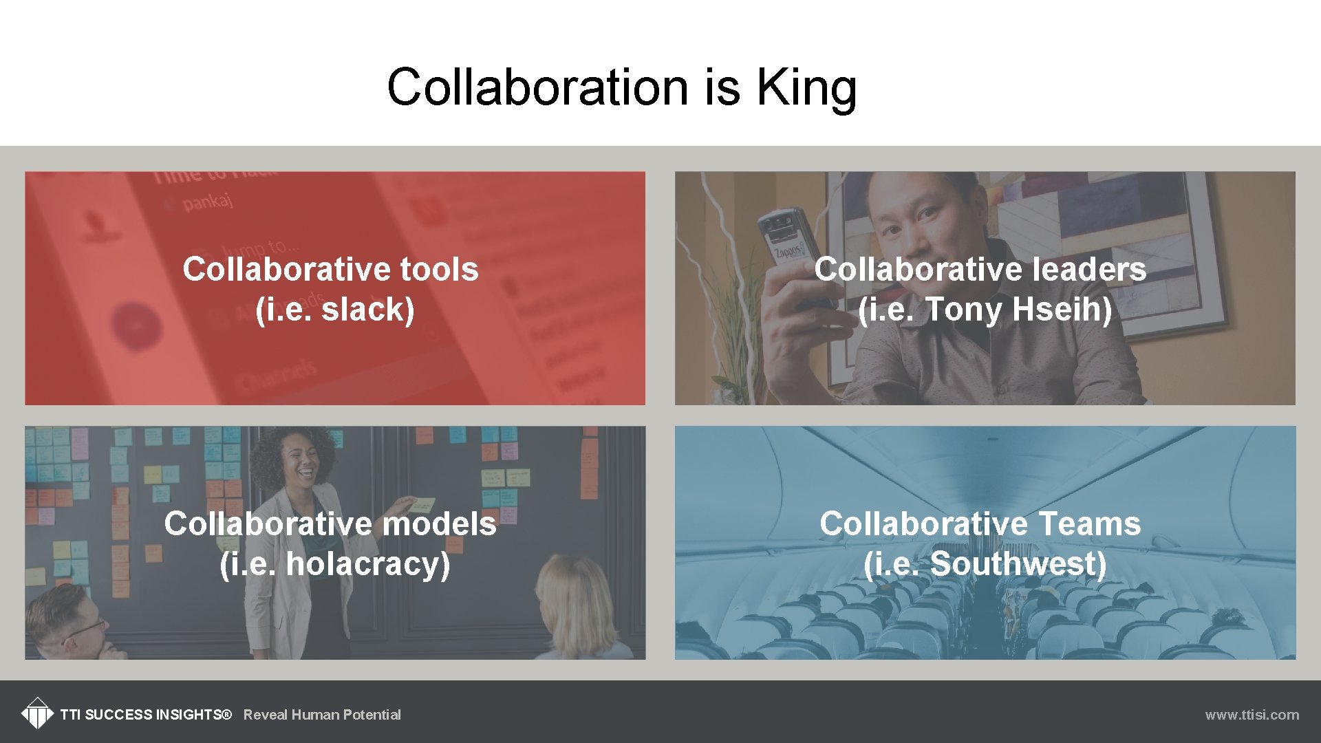 Collaboration is King Collaborative tools (i. e. slack) Collaborative leaders (i. e. Tony Hseih)