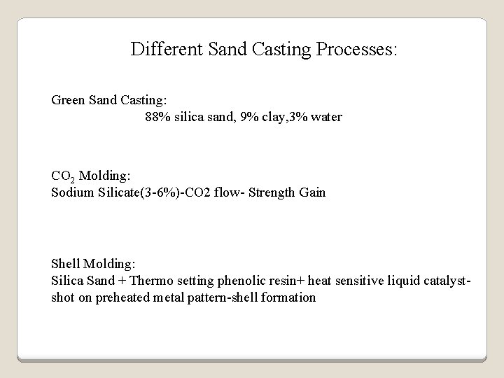 Different Sand Casting Processes: Green Sand Casting: 88% silica sand, 9% clay, 3% water