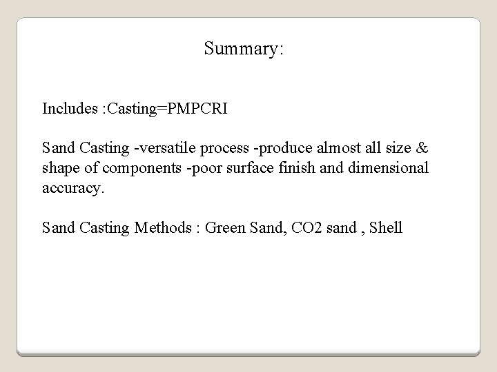 Summary: Includes : Casting=PMPCRI Sand Casting -versatile process -produce almost all size & shape