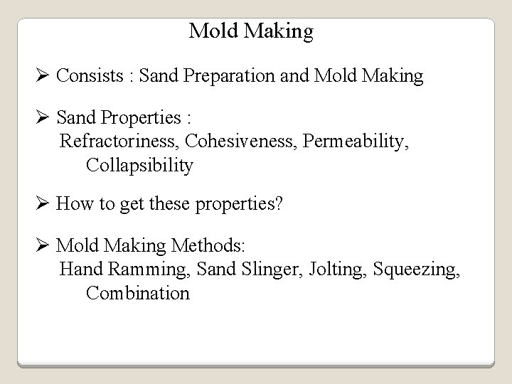 Mold Making Ø Consists : Sand Preparation and Mold Making Ø Sand Properties :