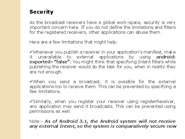 Security As the broadcast receivers have a global work-space, security is very important concern