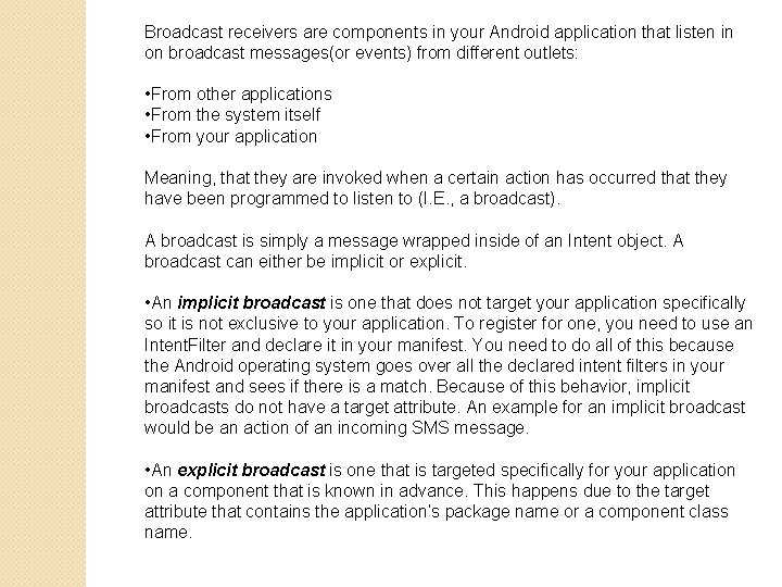 Broadcast receivers are components in your Android application that listen in on broadcast messages(or