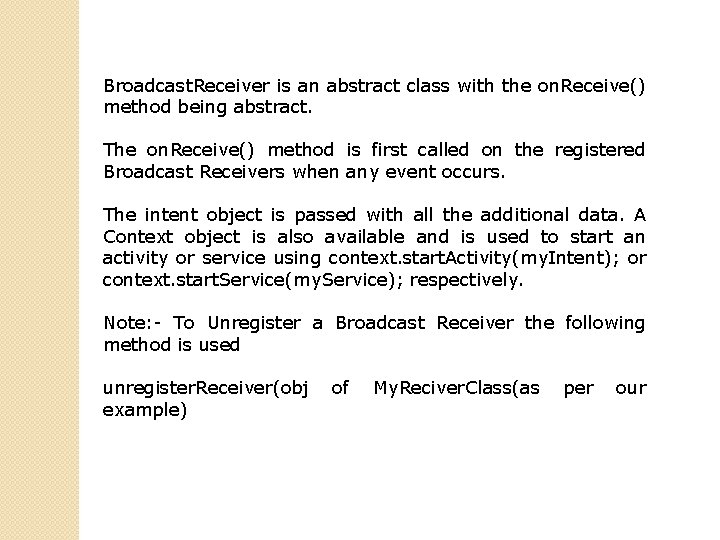 Broadcast. Receiver is an abstract class with the on. Receive() method being abstract. The