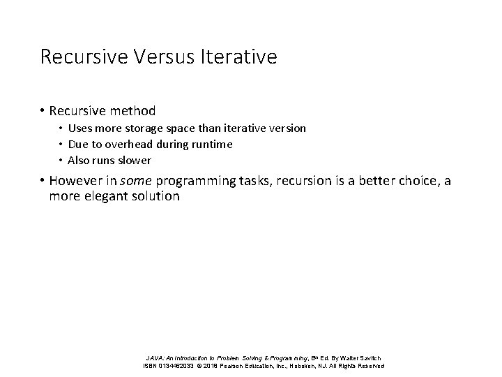 Recursive Versus Iterative • Recursive method • Uses more storage space than iterative version Recursive Versus Iterative • Recursive method • Uses more storage space than iterative version