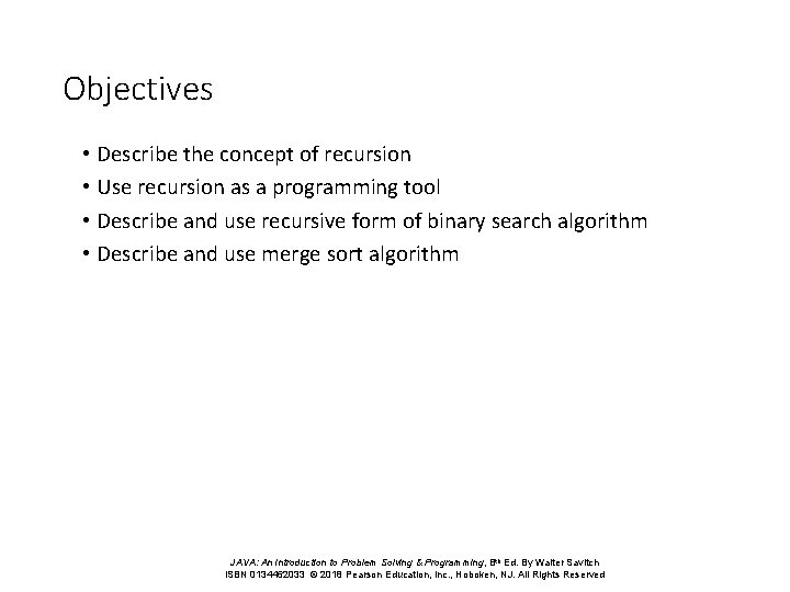 Objectives • Describe the concept of recursion • Use recursion as a programming tool Objectives • Describe the concept of recursion • Use recursion as a programming tool
