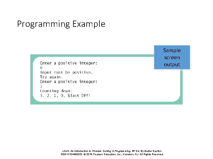 Programming Example Sample screen output JAVA: An Introduction to Problem Solving & Programming, 8 Programming Example Sample screen output JAVA: An Introduction to Problem Solving & Programming, 8