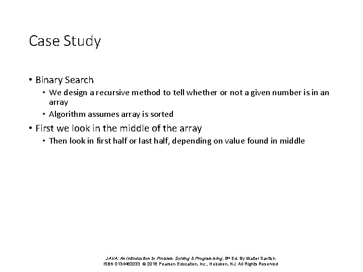 Case Study • Binary Search • We design a recursive method to tell whether Case Study • Binary Search • We design a recursive method to tell whether
