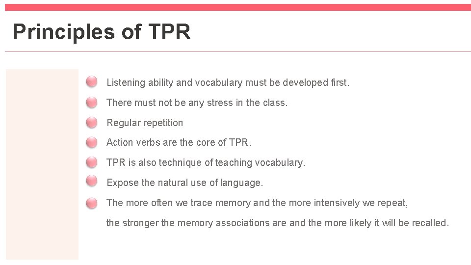 Principles of TPR Listening ability and vocabulary must be developed first. There must not