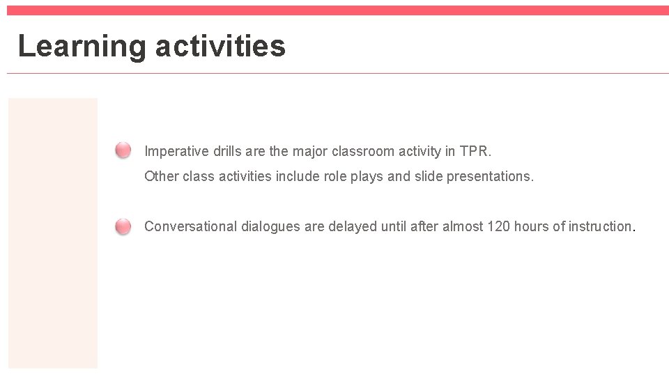 Learning activities Imperative drills are the major classroom activity in TPR. Other class activities