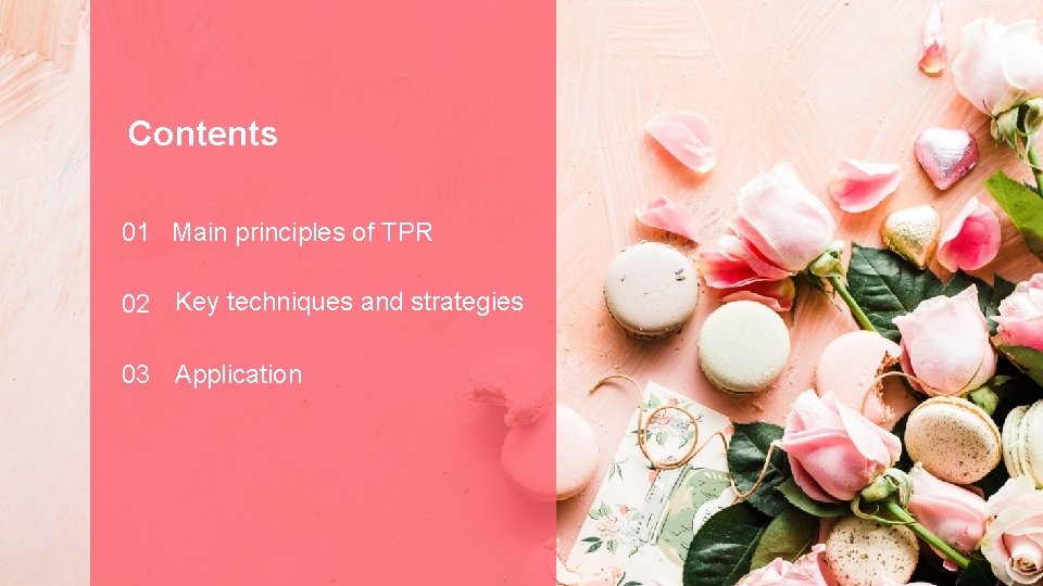 Contents 01 Main principles of TPR 02 Key techniques and strategies 03 Application Saebyeol’s