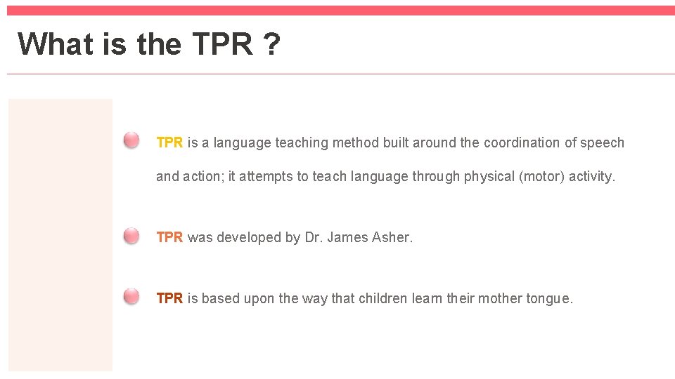 What is the TPR ? TPR is a language teaching method built around the