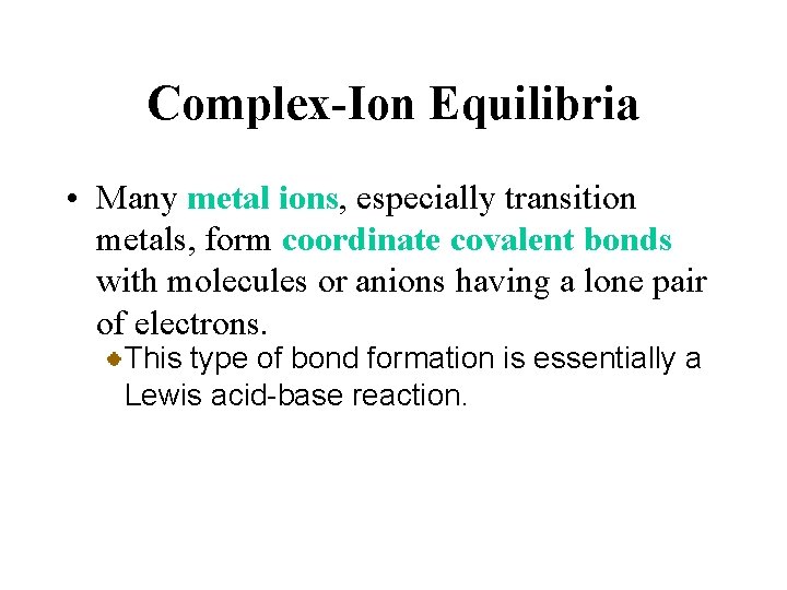 Complex-Ion Equilibria • Many metal ions, especially transition metals, form coordinate covalent bonds with