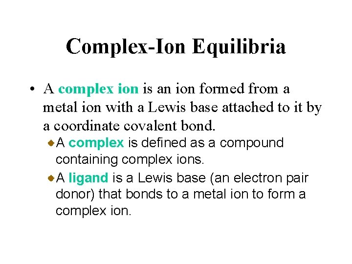 Complex-Ion Equilibria • A complex ion is an ion formed from a metal ion