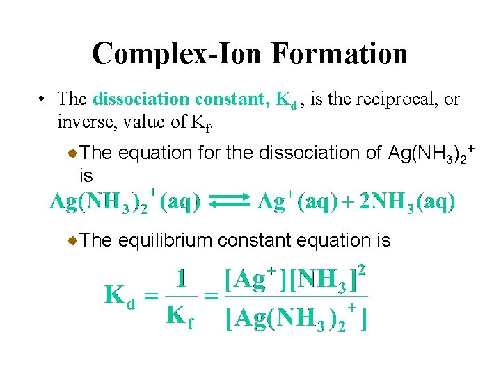 Complex-Ion Formation • The dissociation constant, Kd , is the reciprocal, or inverse, value