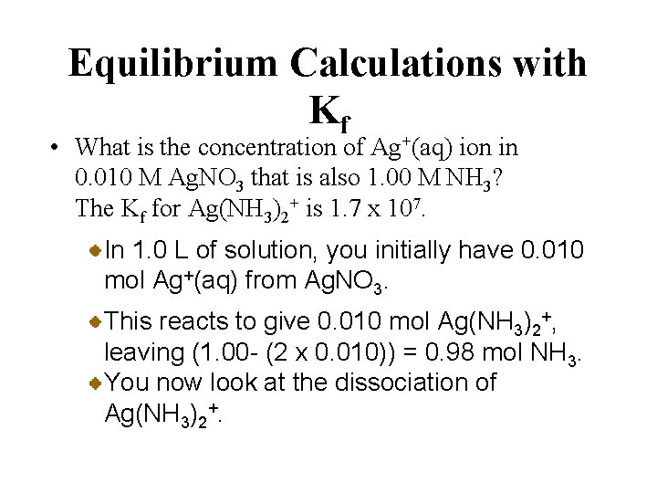 Equilibrium Calculations with Kf • What is the concentration of Ag+(aq) ion in 0.