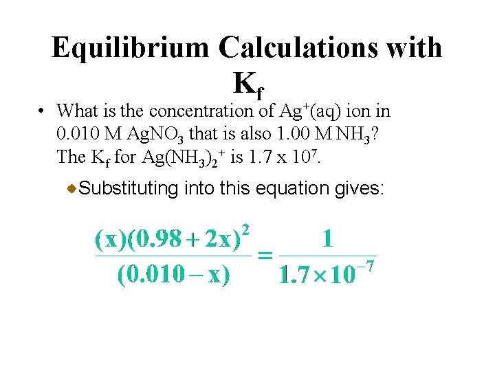 Equilibrium Calculations with Kf • What is the concentration of Ag+(aq) ion in 0.