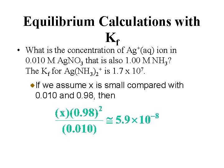 Equilibrium Calculations with Kf • What is the concentration of Ag+(aq) ion in 0.