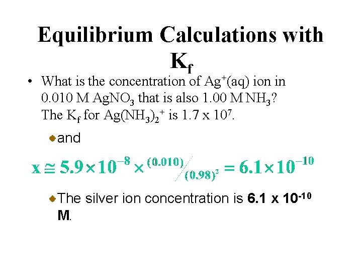 Equilibrium Calculations with Kf • What is the concentration of Ag+(aq) ion in 0.
