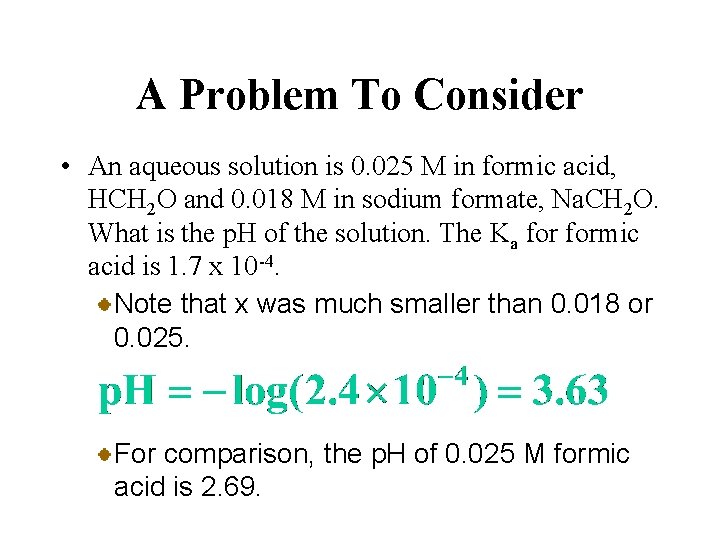 A Problem To Consider • An aqueous solution is 0. 025 M in formic