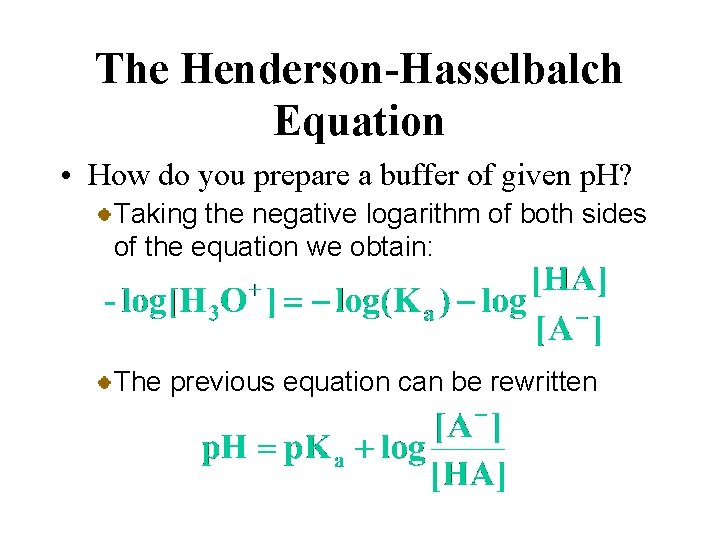 The Henderson-Hasselbalch Equation • How do you prepare a buffer of given p. H?