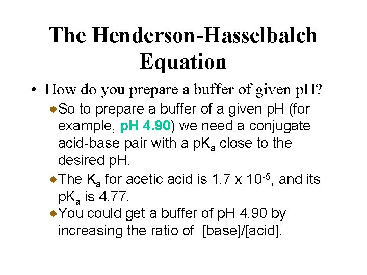The Henderson-Hasselbalch Equation • How do you prepare a buffer of given p. H?