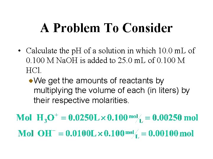 A Problem To Consider • Calculate the p. H of a solution in which