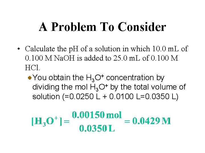 A Problem To Consider • Calculate the p. H of a solution in which