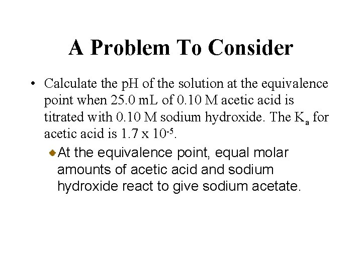A Problem To Consider • Calculate the p. H of the solution at the