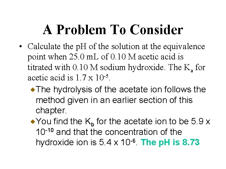 A Problem To Consider • Calculate the p. H of the solution at the