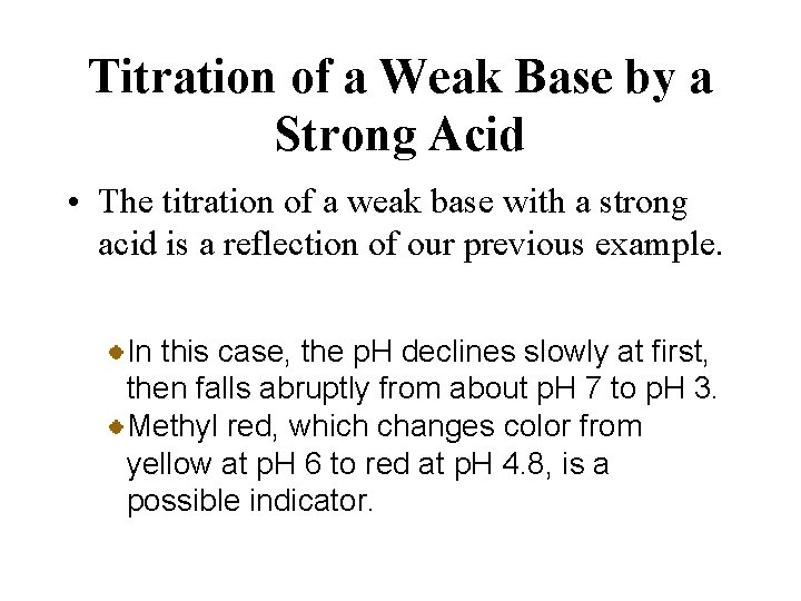Titration of a Weak Base by a Strong Acid • The titration of a
