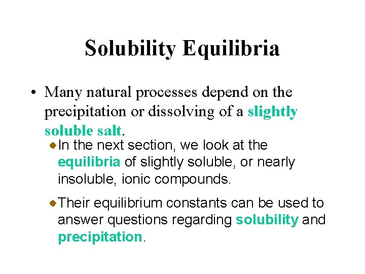 Solubility Equilibria • Many natural processes depend on the precipitation or dissolving of a