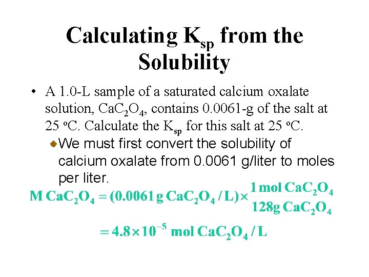 Calculating Ksp from the Solubility • A 1. 0 -L sample of a saturated