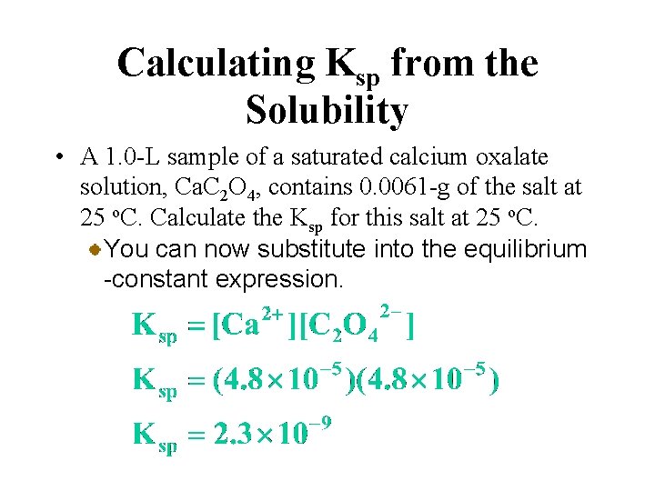 Calculating Ksp from the Solubility • A 1. 0 -L sample of a saturated